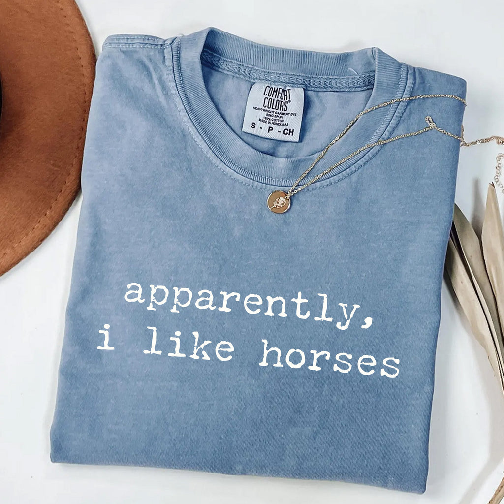 Apparently I Like Horses - Funny Equestrian T-Shirt