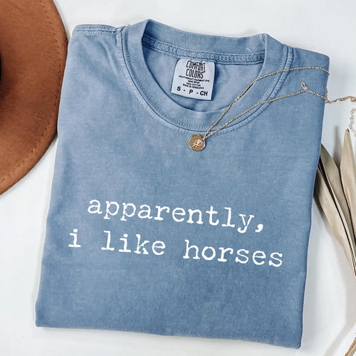 Apparently I Like Horses - Funny Equestrian T-Shirt