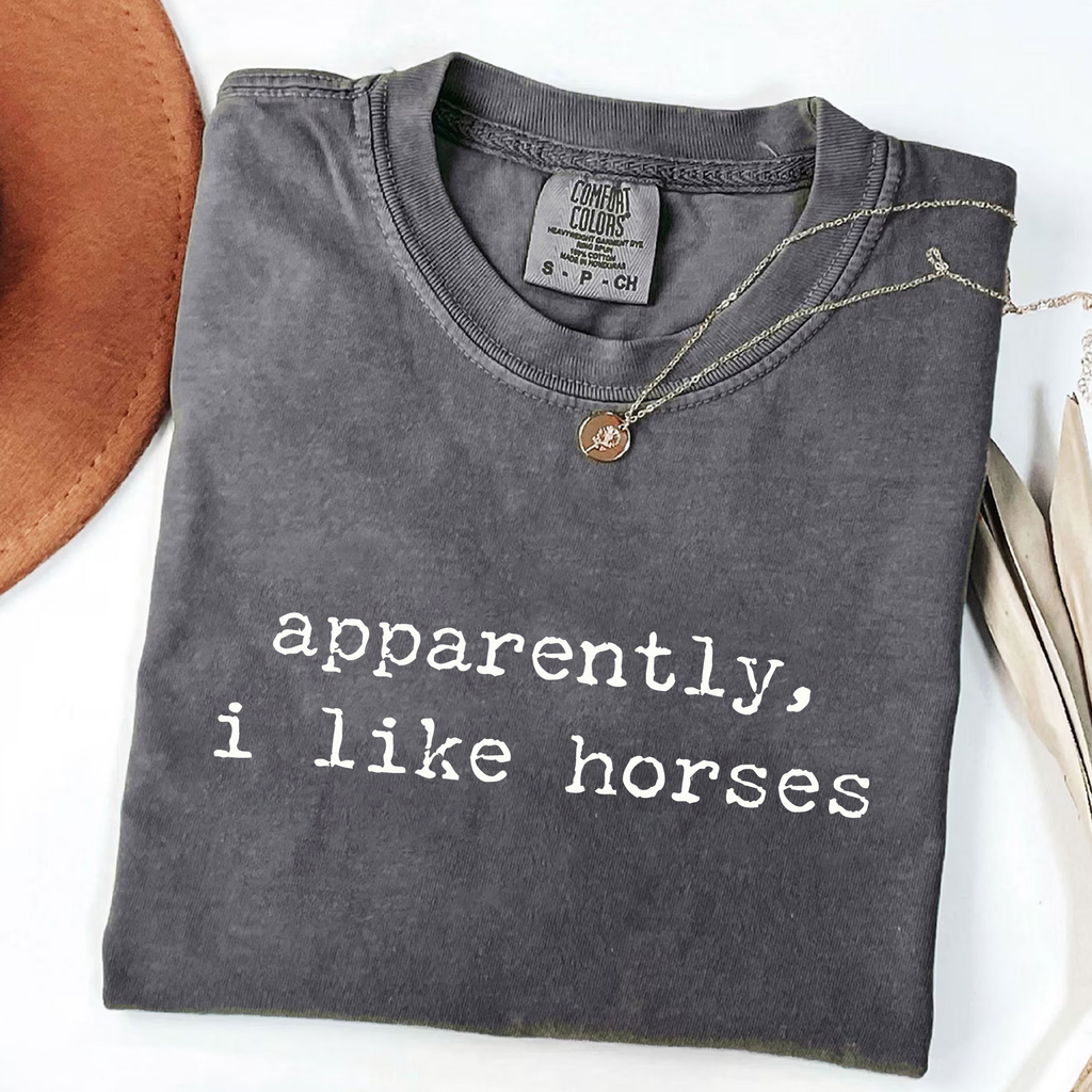 Apparently I Like Horses - Funny Equestrian T-Shirt