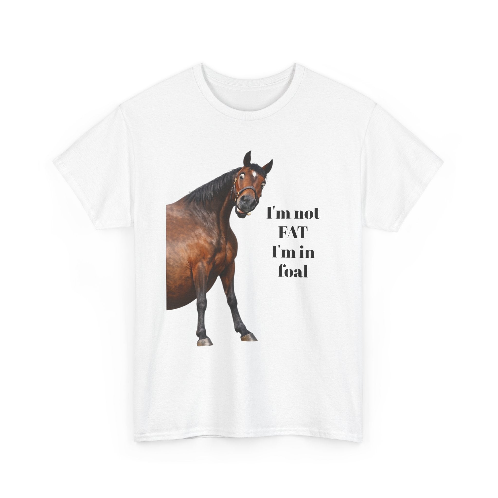 Horse T-Shirt — "I’m Not Fat I’m in Foal" Funny Equestrian Tee