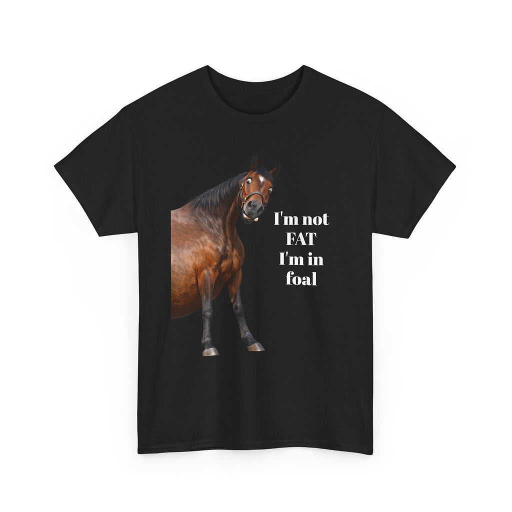 Horse T-Shirt — "I’m Not Fat I’m in Foal" Funny Equestrian Tee