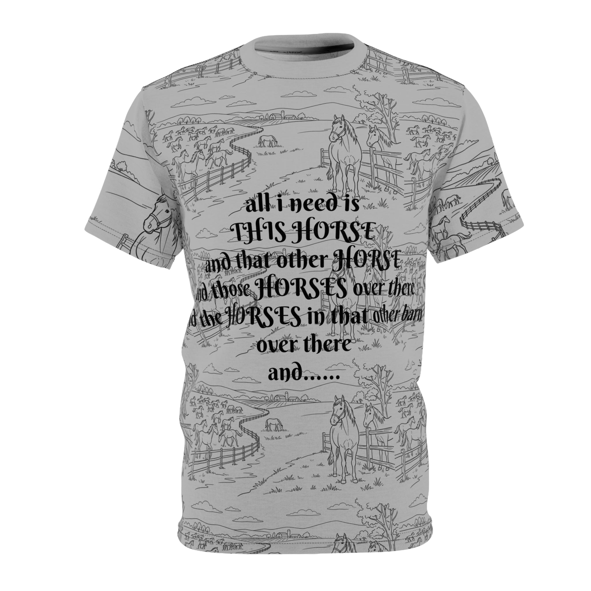 Horse Lover All-Over Print Tee — "All I Need Is This Horse" Graphic Shirt