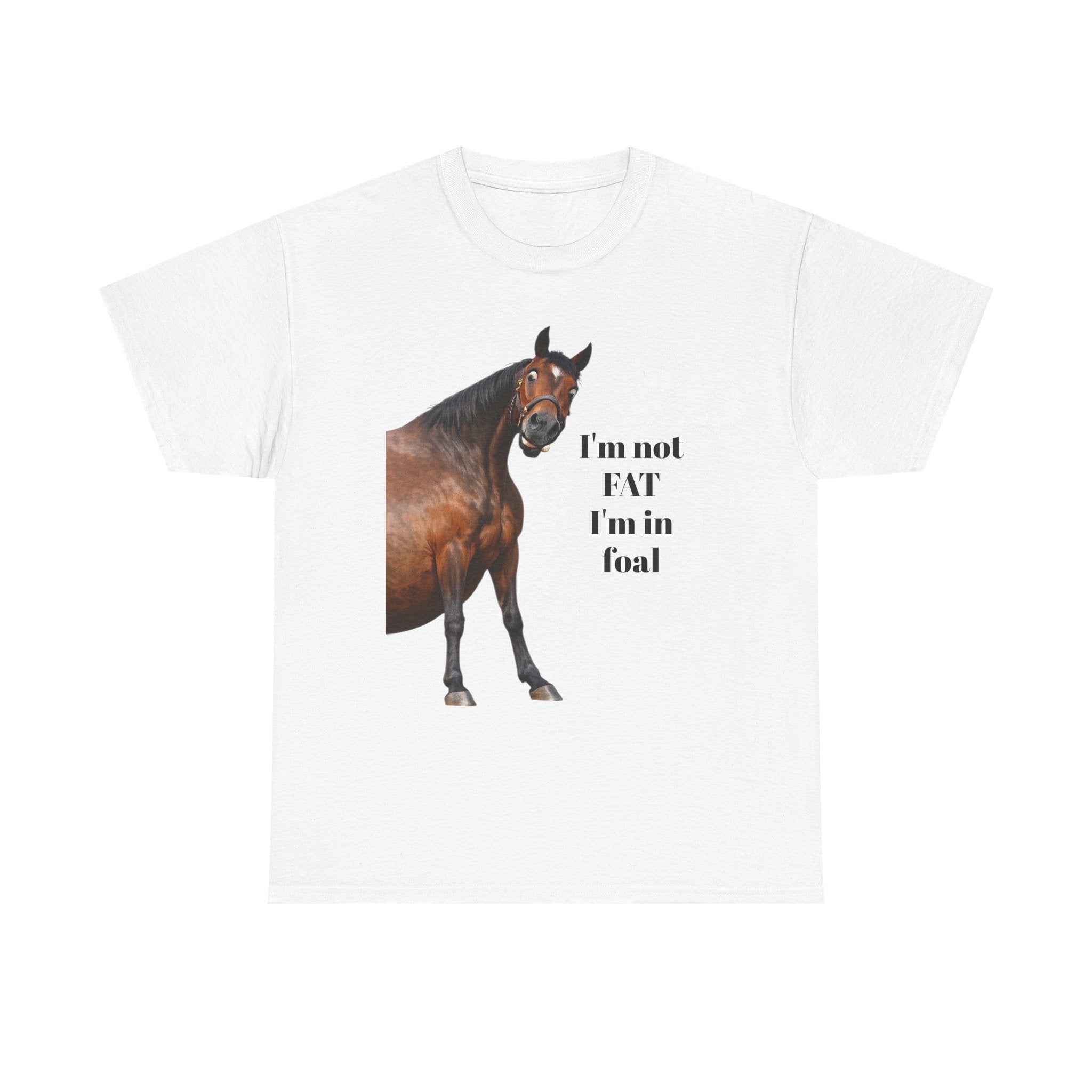 Horse T-Shirt — "I’m Not Fat I’m in Foal" Funny Equestrian Tee
