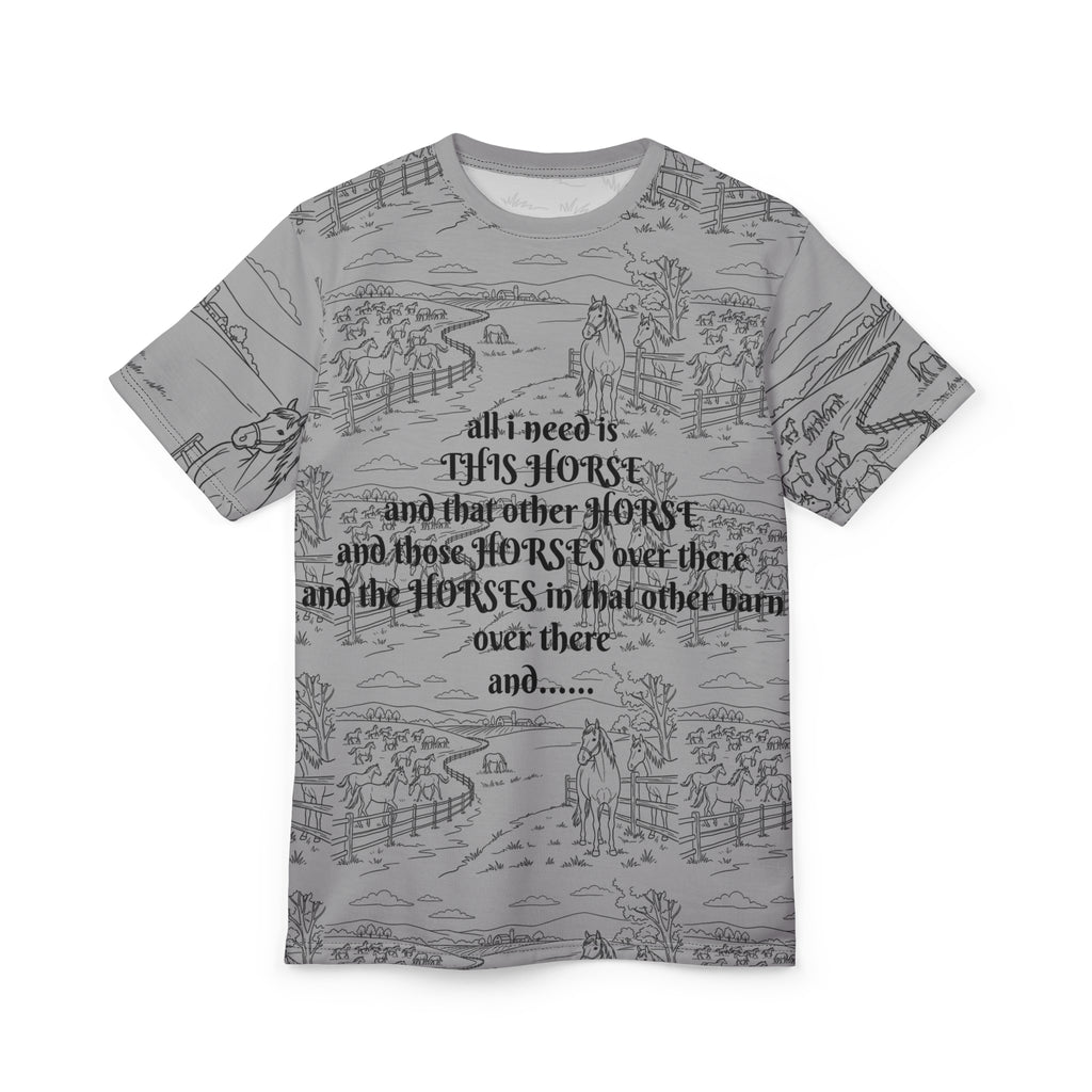 Horse Lover All-Over Print Tee — "All I Need Is This Horse" Graphic Shirt