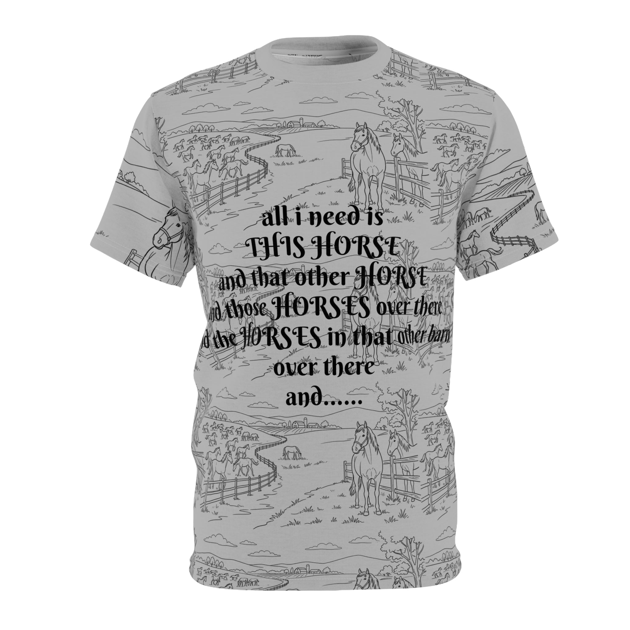 Horse Lover All-Over Print Tee — "All I Need Is This Horse" Graphic Shirt