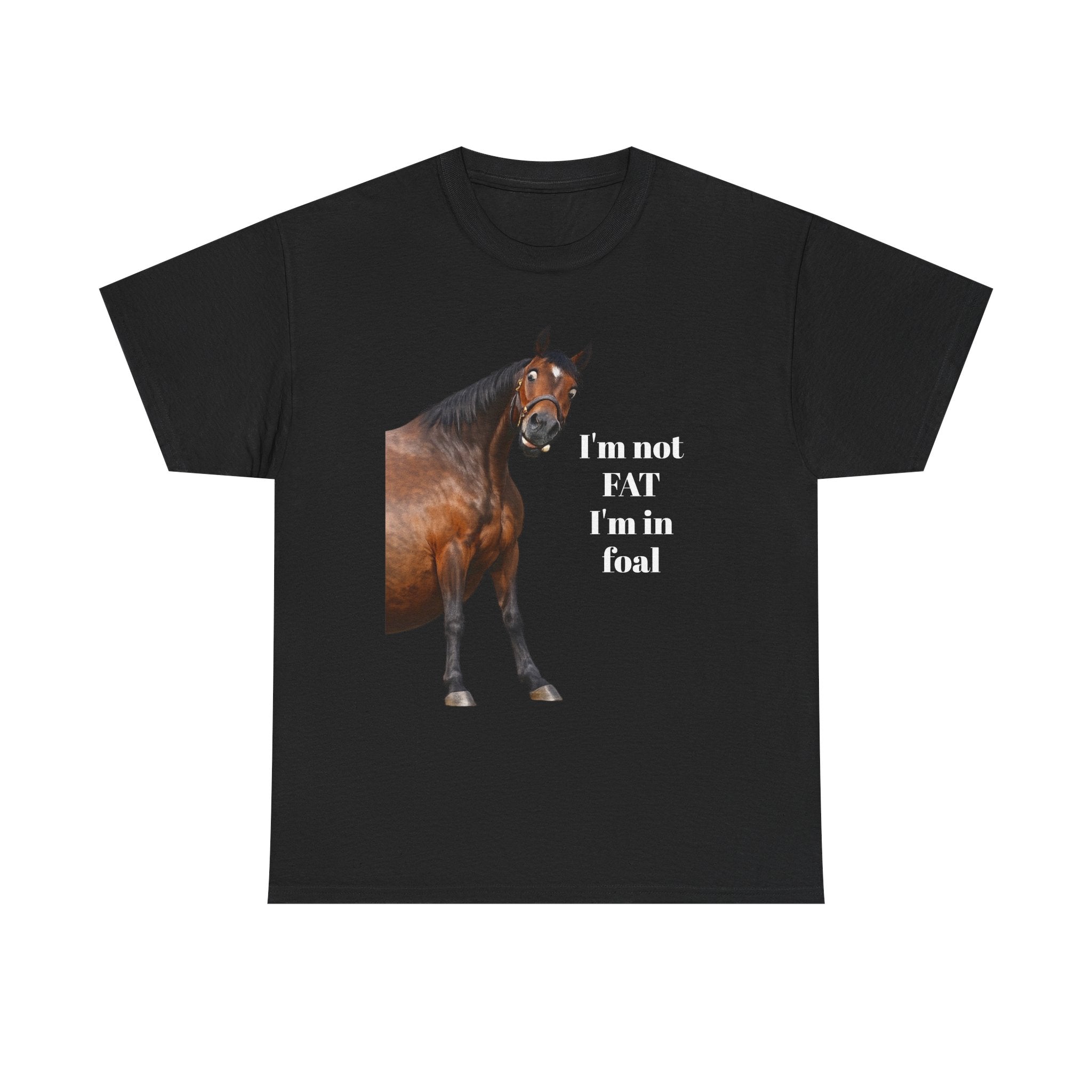 Horse T-Shirt — "I’m Not Fat I’m in Foal" Funny Equestrian Tee