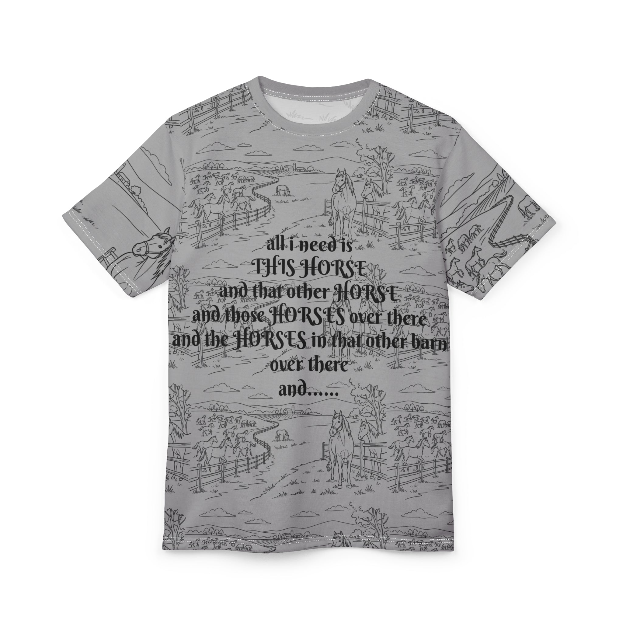 Horse Lover All-Over Print Tee — "All I Need Is This Horse" Graphic Shirt